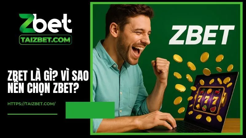 ZBET là gì? Vì sao nên chọn ZBET?
